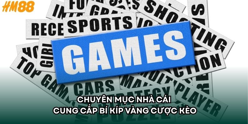 Chuyên mục nhà cái cung cấp bí kíp vàng cược kèo