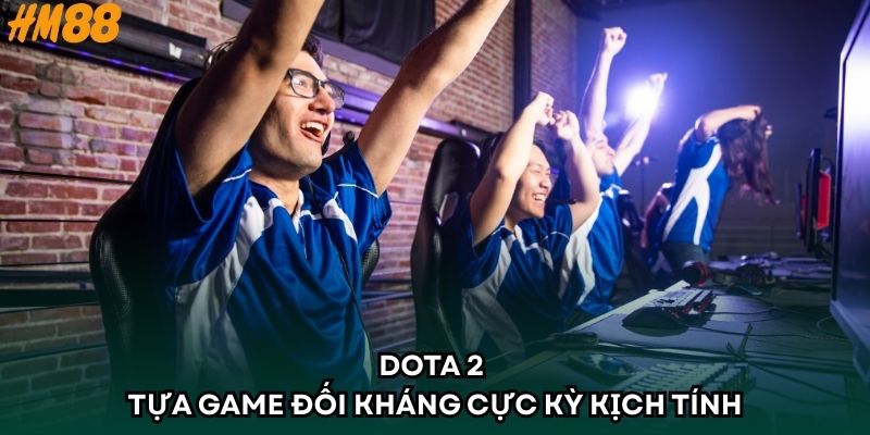 DOTA 2 - Tựa game đối kháng cực kỳ kịch tính