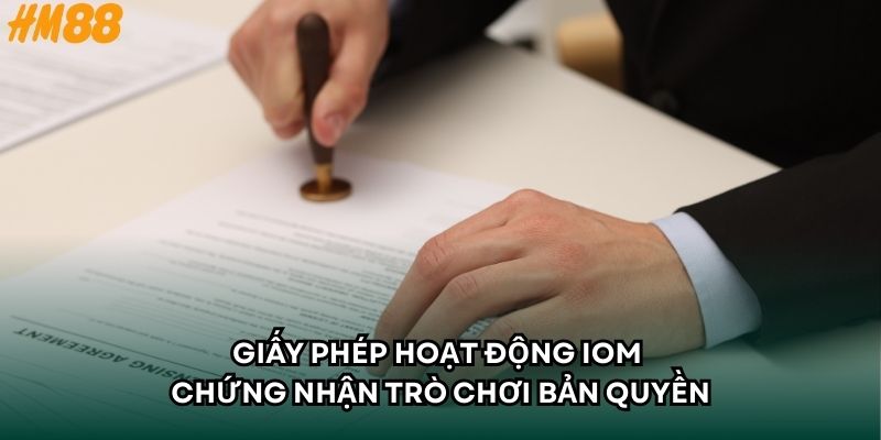 Giấy phép hoạt động IOM chứng nhận trò chơi bản quyền