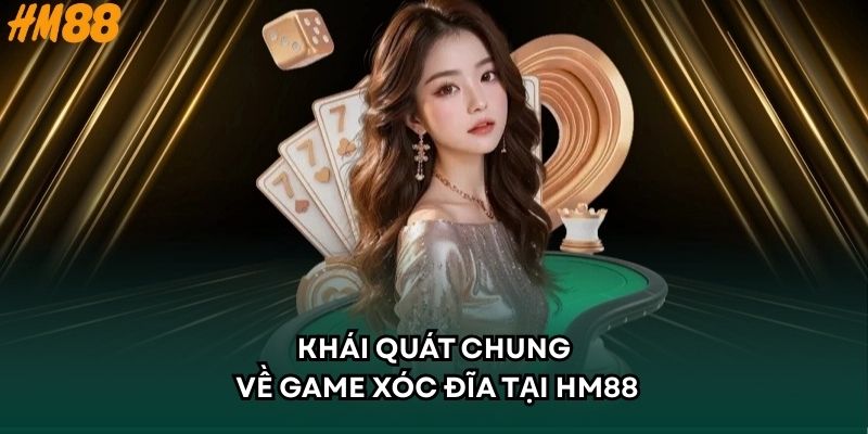 Khái quát chung về game xóc đĩa tại HM88