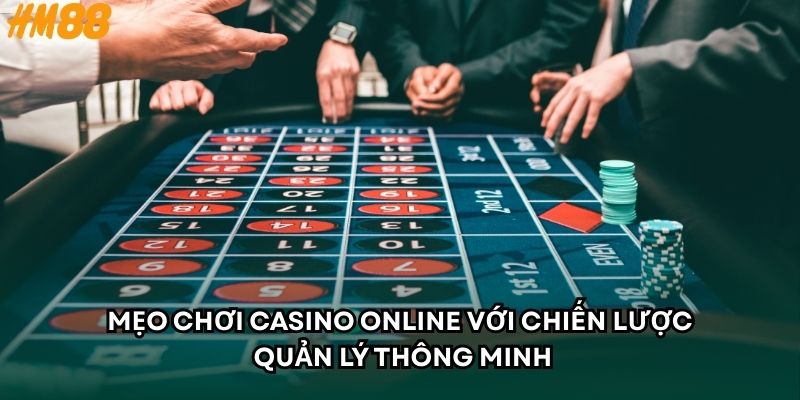 Mẹo chơi casino online với chiến lược quản lý thông minh 