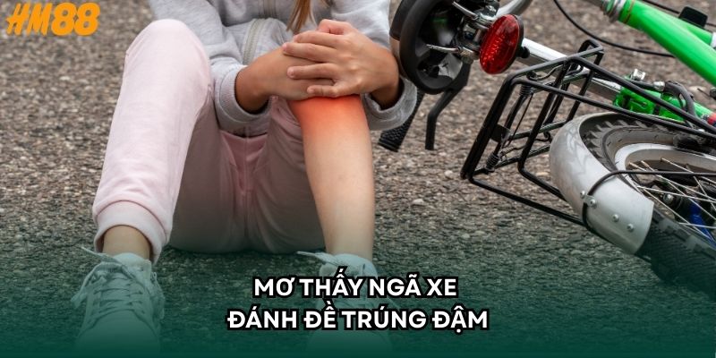 Mơ thấy ngã xe đánh đề trúng đậm