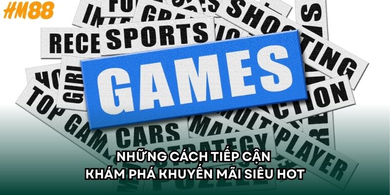 Những cách tiếp cận khám phá khuyến mãi siêu hot