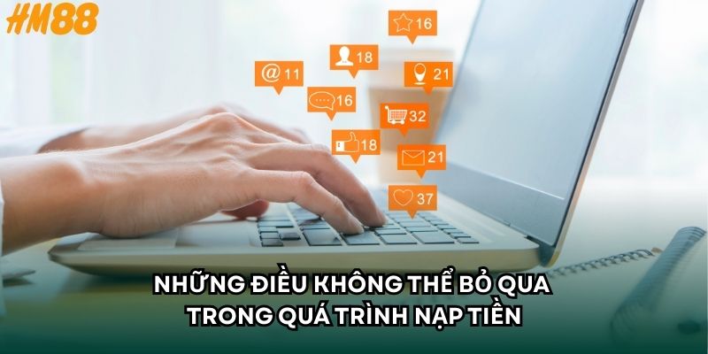Những điều không thể bỏ qua trong quá trình nạp tiền