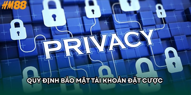 Quy định bảo mật tài khoản đặt cược