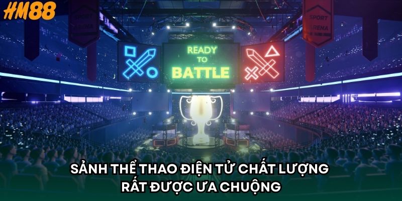 Sảnh thể thao điện tử chất lượng rất được ưa chuộng