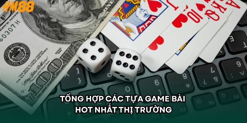 Tổng hợp các tựa game bài hot nhất thị trường