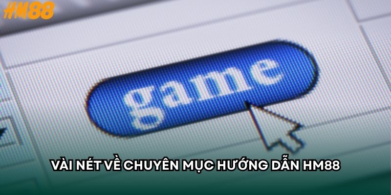Vài nét về chuyên mục hướng dẫn HM88